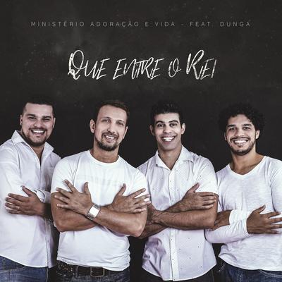 Que Entre o Rei By Ministério Adoração e Vida, Dunga's cover