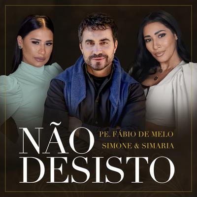 Não Desisto By Simone Mendes, Padre Fábio De Melo's cover