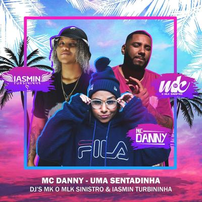 Uma Sentadinha By Iasmin Turbininha, Mc Danny, DJ MK o Mlk Sinistro's cover