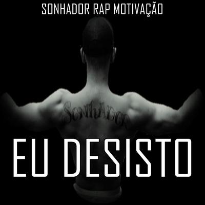 Eu Desisto By Sonhador Rap Motivação's cover