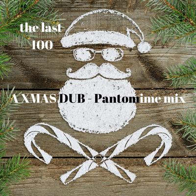 A Xmas Dub (Pantomime Mix) By The Last 100's cover