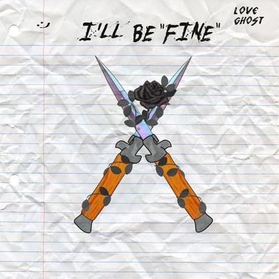 I'll Be "Fine" By Love Ghost's cover