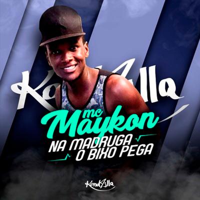 Na Madruga o Bixo Pega By MC Maykon's cover