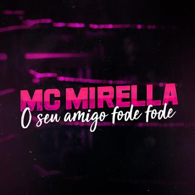 O Seu Amigo Fode Fode By MC Mirella's cover