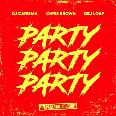 Party Party Party (feat. Chris Brown & Dej Loaf) By Chris Brown, DJ Carisma, DeJ Loaf's cover