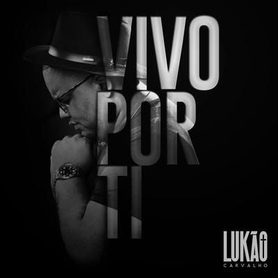 Vivo por Ti By Lukão Carvalho's cover