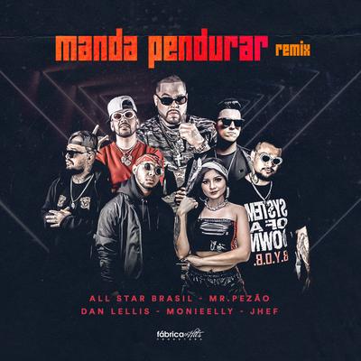Manda Pendurar (Remix) By Jhef, Mr.Pezão, All Star Brasil, Monieelly, Dan Lellis's cover