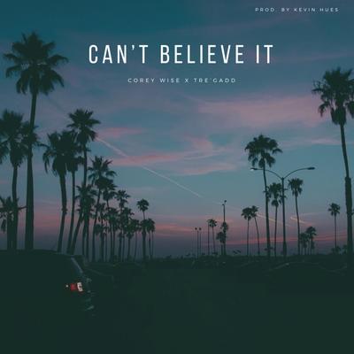 Can't Believe It By Corey Wise, Tre'Gadd's cover