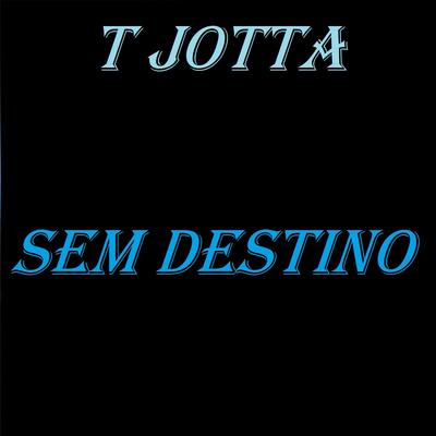 Sem Destino By T Jotta's cover