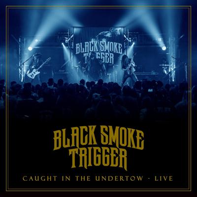 Caught in the Undertow (Live) By Black Smoke Trigger's cover