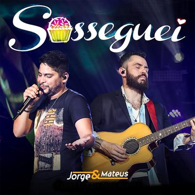 Sosseguei By Jorge & Mateus's cover