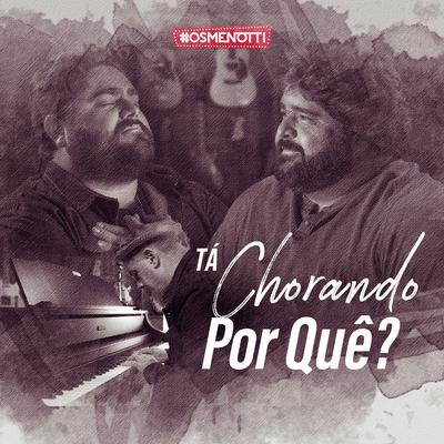 Tá Chorando Por Quê? By César Menotti & Fabiano's cover