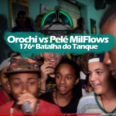 Orochi X Pelé MilFlows (176º Batalha do Tanque) By Batalha do Tanque, Pelé MilFlows's cover