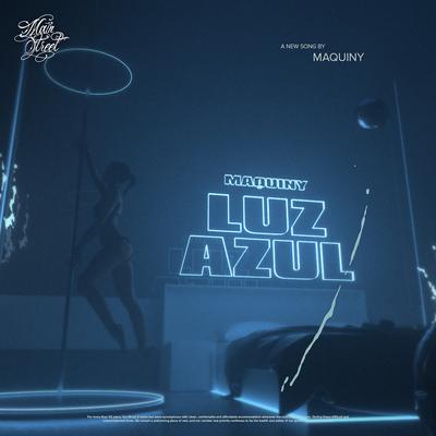 Luz Azul By Ajaxx, Maquiny, Mainstreet's cover
