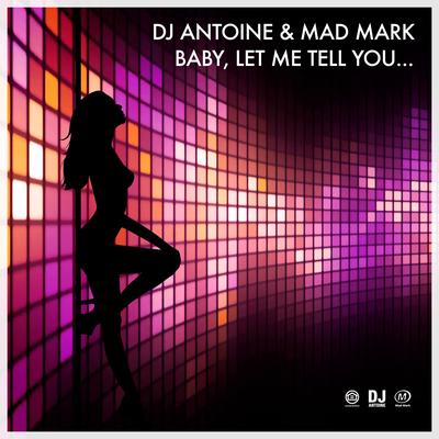 Baby, Let Me Tell You... (DJ Antoine & Mad Mark Got Tha Funk Mix) By DJ Antoine, Mad Mark's cover