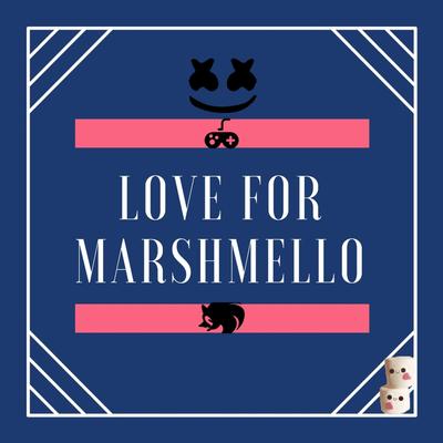 Love for Marshmello (Remix)'s cover