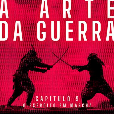 A Arte da Guerra, Capítulo 9: O Exército em Marcha By Antônio Moreno's cover