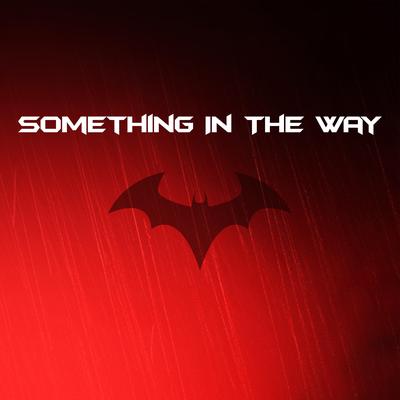 Something in the Way - Epic Version (From "The Batman Trailer") By Samuel Kim's cover