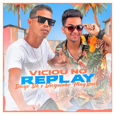 Viciou no Replay By Diego DK, Dieguinho Playback's cover