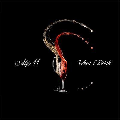 When I Drink By Alfa 11's cover