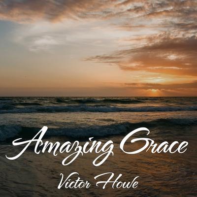 Amazing Grace By Victor Howe's cover