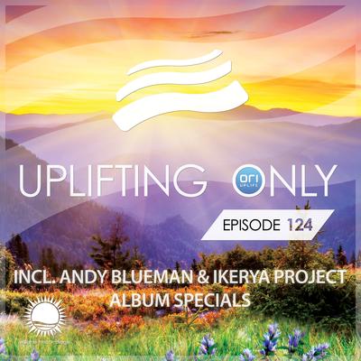 Uplifting Only Episode 124 (incl. Andy Blueman & Ikerya Project Album Specials)'s cover