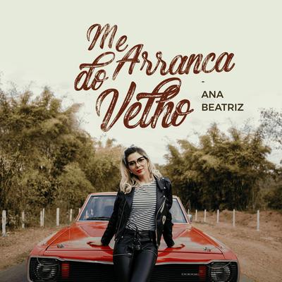 Me Arranca do Velho By Ana Beatriz's cover