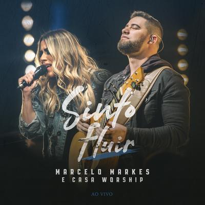 Sinto Fluir (Ao Vivo) By Marcelo Markes, Casa Worship's cover