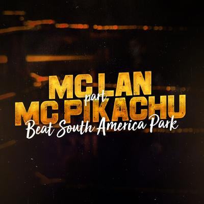 Beat South America Park By MC Lan, Mc Pikachu's cover