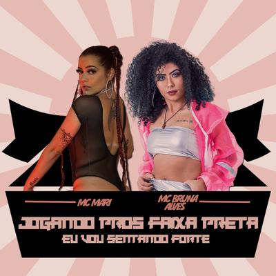 Jogando pros Faixa Preta - Eu Vou Sentando Forte (feat. Dj Will DF) By MC Bruna Alves, MC Mari, DJ Will DF's cover
