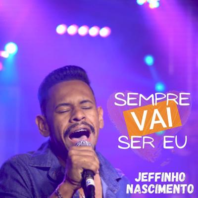 Sempre Vai Ser Eu By Jeffinho Nascimento's cover