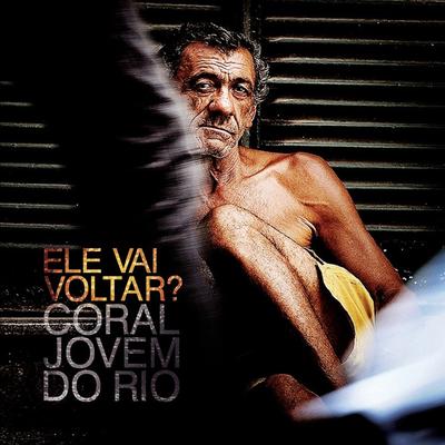 Ele Vai Voltar By Sérgio Saas, Coral Jovem do Rio's cover