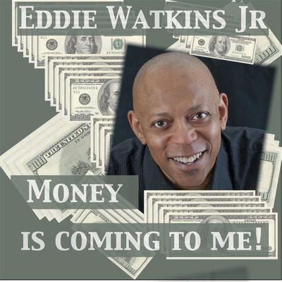 Money Is Coming to Me By Eddie Watkins, Jr.'s cover