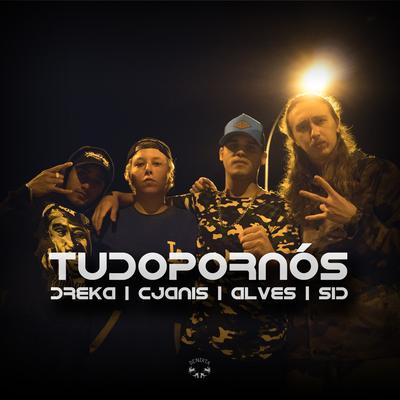 Tudo por Nós By Mr. Dreka, Cjanis, Alves, Sid's cover