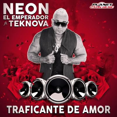 Traficante De Amor (Original Mix) By Neon El Emperador, Teknova's cover