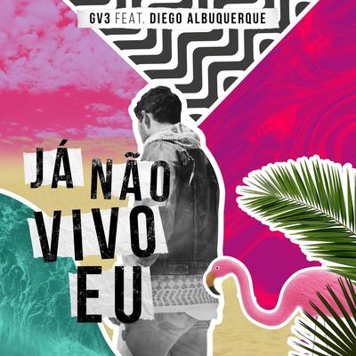 Já Não Vivo Eu (feat. Diego Albuquerque) By GV3, Diego Albuquerque's cover