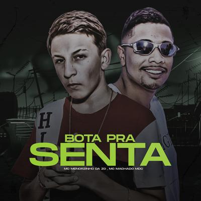 Bota pra Senta By Mc Machado Mdc, Mc Menorzinho da ZO's cover