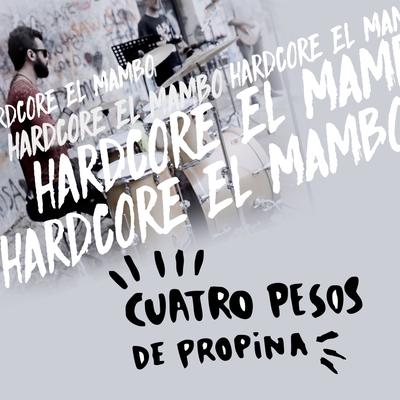 Hardcore el Mambo By Cuatro Pesos de Propina's cover