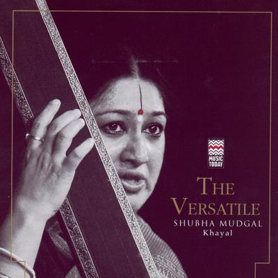 The Versatile Shubha Mudgal - Khayal's cover