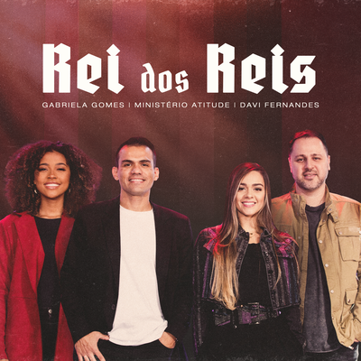 Rei Dos Reis By Ministério Atitude, Gabriela Gomes, Davi Fernandes & Cultura do Céu's cover