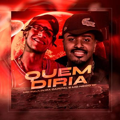 Quem Diria By MC Paulin da Capital, MC Nego W's cover