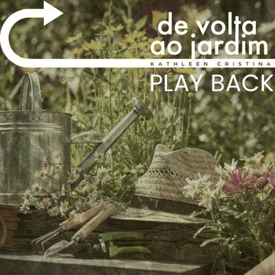 De Volta ao Jardim (Playback) By Kathleen Cristina's cover