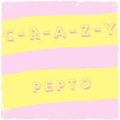 C-R-A-Z-Y By Pepto's cover