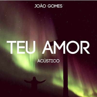 Teu Amor (Acústico) By João Gomes's cover