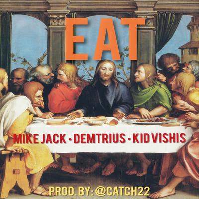 Eat (feat. Demetrius & Kid Vishis) By Demetrius, Kid Vishis, Mike Jack's cover