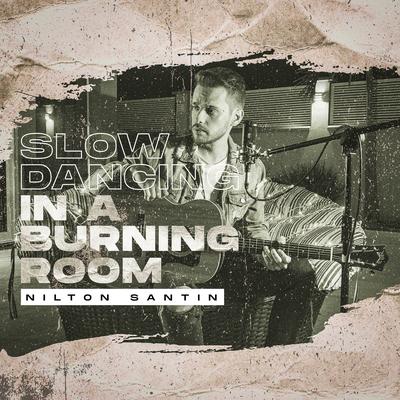 Slow Dancing in a Burning Room (Cover) By Nilton Santin's cover