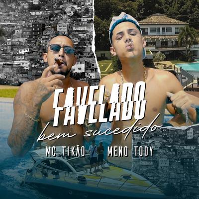 Favelado Bem Sucedido By Mc Tikão, Meno Tody's cover