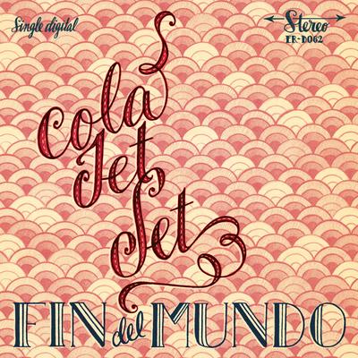 Fin Del Mundo By Cola Jet Set's cover