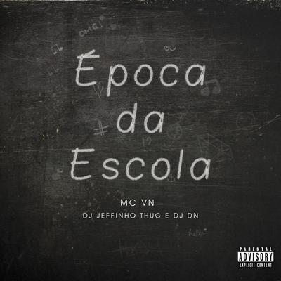 Época da Escola By Dj Jeffinho Thug, MC VN, DJ DN's cover