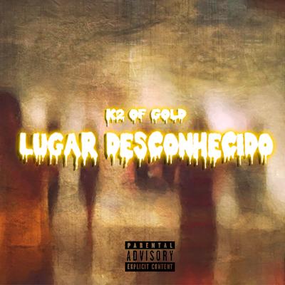 Lugar Desconhecido By k2 Of Gold's cover